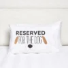 C&F Home Reserved For The Dog Pillowcase -Cozy Bedding Home GUEST 0561df93 848d 4c78 a1d9 b3e465997b93